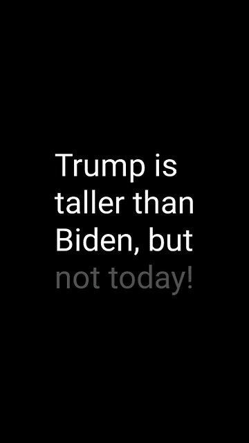 Trump is taller than Biden, but not today today!