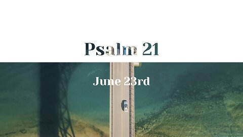 June 23rd - Psalm 21 |Reading of Scripture (ESV)|