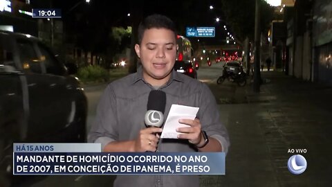 Há 15 anos: Mandante de homicídio ocorrido no ano de 2007, em Conceição de Ipanema, é preso