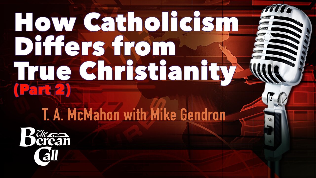 How Catholicism Differs from True Christianity (Part 2) with Mike Gendron