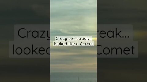 Sun Streak looked like a comet .