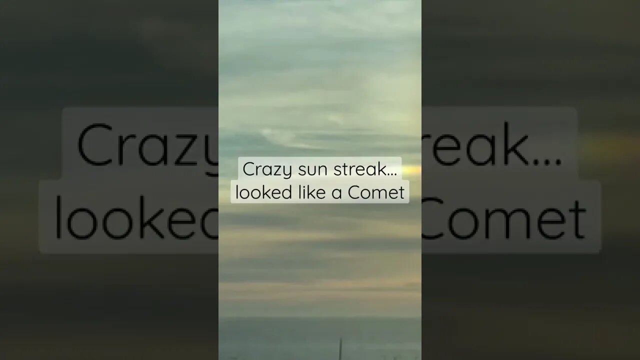 Sun Streak looked like a comet .