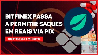 C1: BITFINEX PASSA A PERMITIR SAQUES EM REAIS VIA PIX