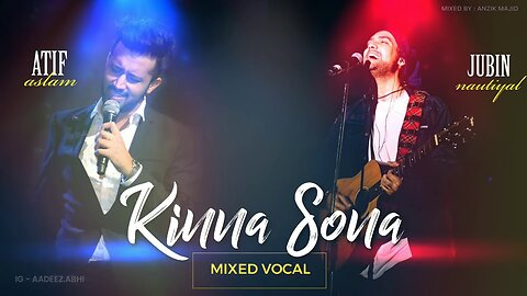 Kinna Sona | Mixed Vocal | Atif Aslam | Jubin Nutiyal