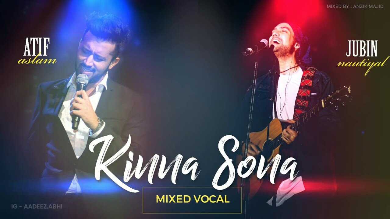 Kinna Sona | Mixed Vocal | Atif Aslam | Jubin Nutiyal