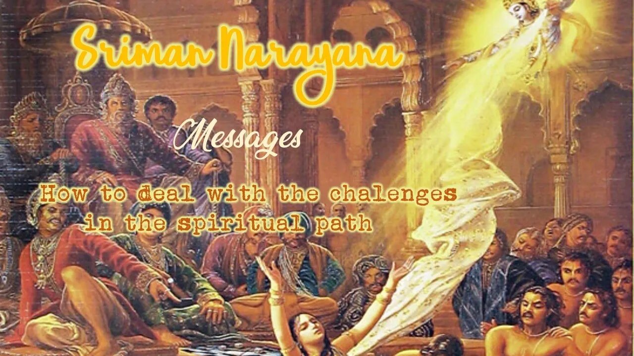 Sriman Narayana ~ Messages - How to deal with the chalenges in the spiritual path