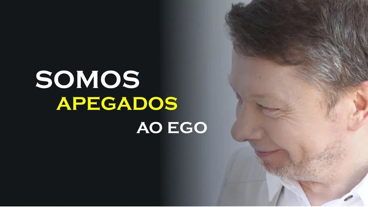 SOMOS APEGADOS AO EGO, ECKHART TOLLE DUBLADO