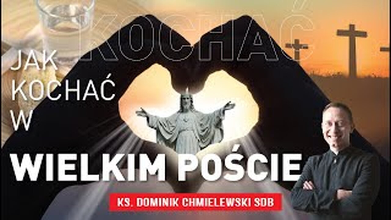 Ks. Dominik Chmielewski - Jak kochać w Wielkim Poście?