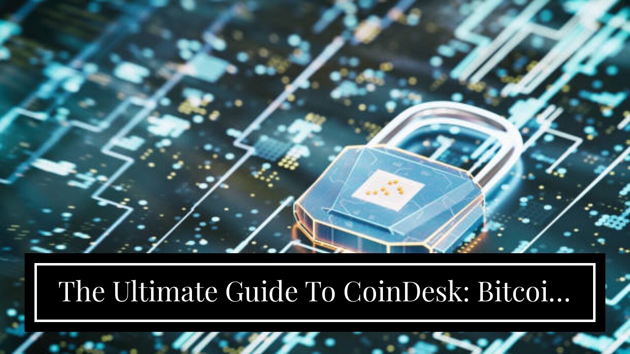 The Ultimate Guide To CoinDesk: Bitcoin, Ethereum, Crypto News and Price Data