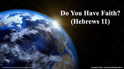 Do You Have Faith? (Hebrews 11) – A daily Bible study from www.HeartofAShepherd.com.