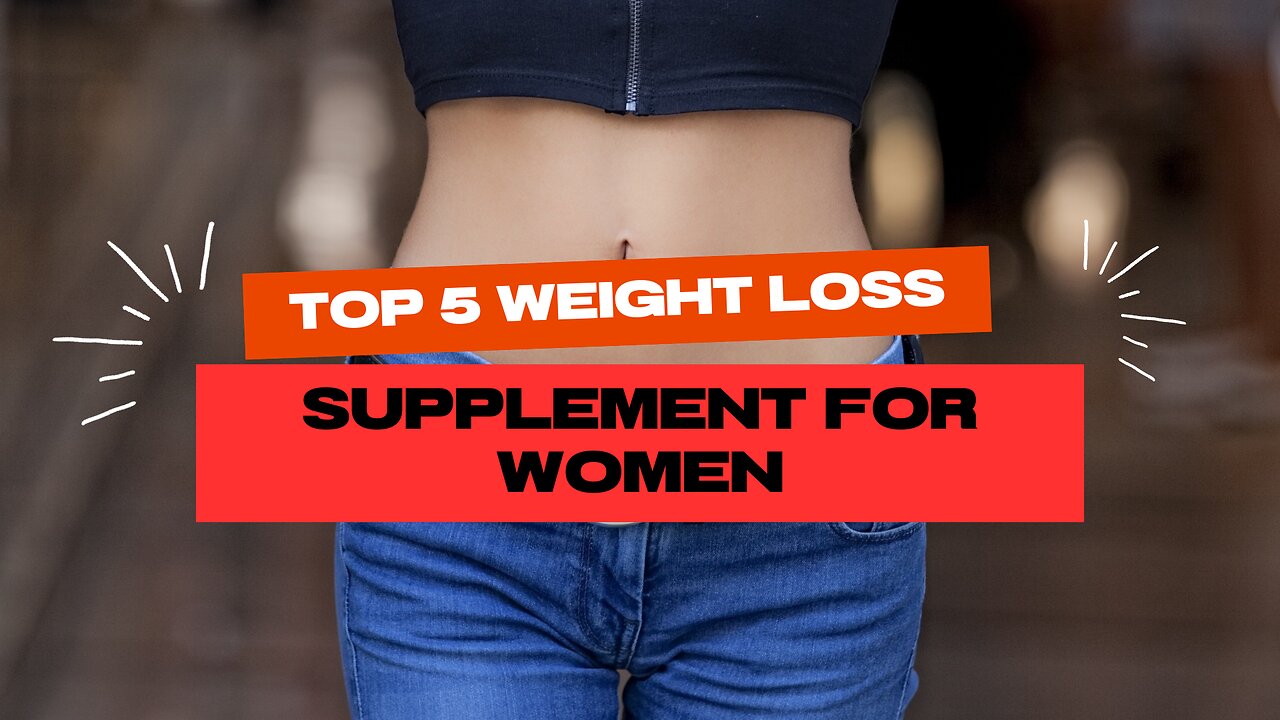 Top 5 weight loss supplement for women - This really works in weight loss