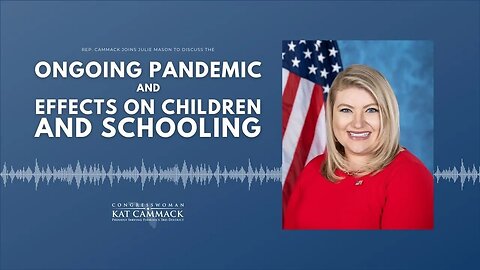 Rep. Cammack Joins Julie Mason To Discuss The Ongoing Pandemic & Effects on Children And Schooling