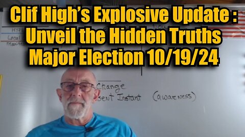 Clif High’s Explosive Update: Unveil the Hidden Truths Major Election 10/19/24