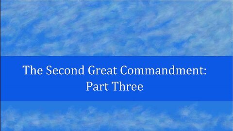 The Second Great Commandment: Part 3