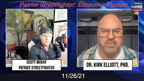 11.26.21 Patriot Streetfighter: Economic Update with Dr. Kirk Elliot PhD
