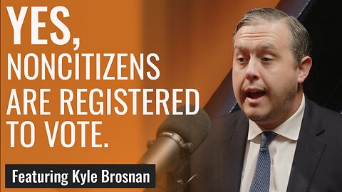 How Noncitizen Are Voting in the 2024 Election with Kyle Brosnan