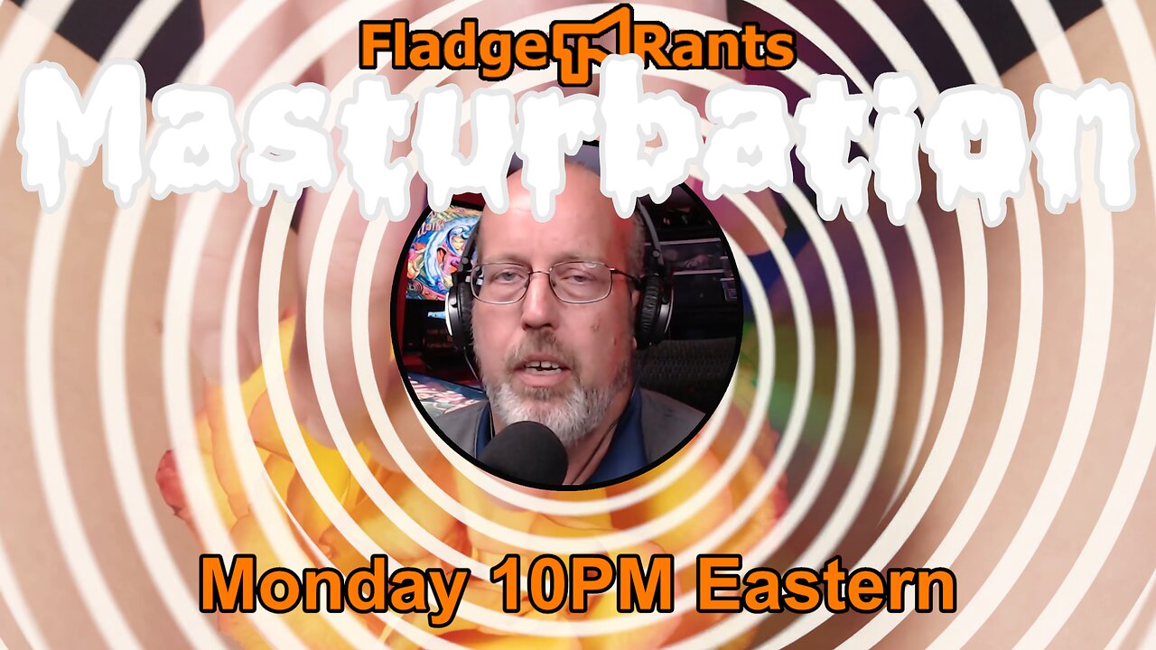 Fladge Rants Live #67 Masturbation | Give Yourself a Hand The Art of Self Discovery