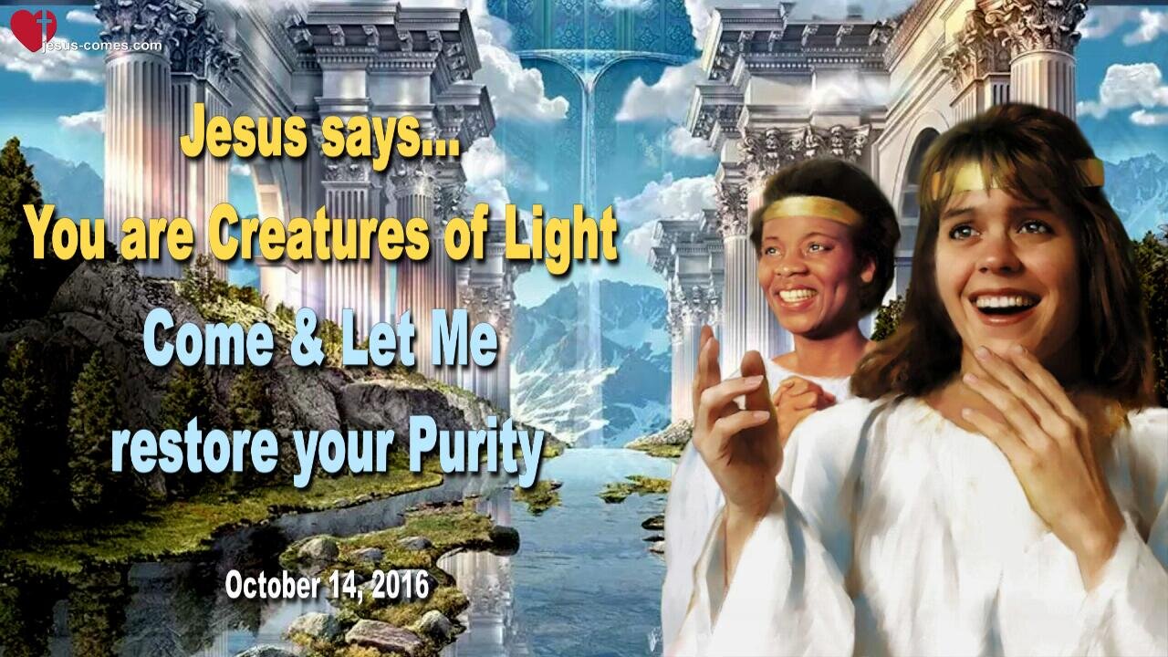 You are Creatures of Light, let Me restore your Purity ❤️ Love Letter from Jesus Christ