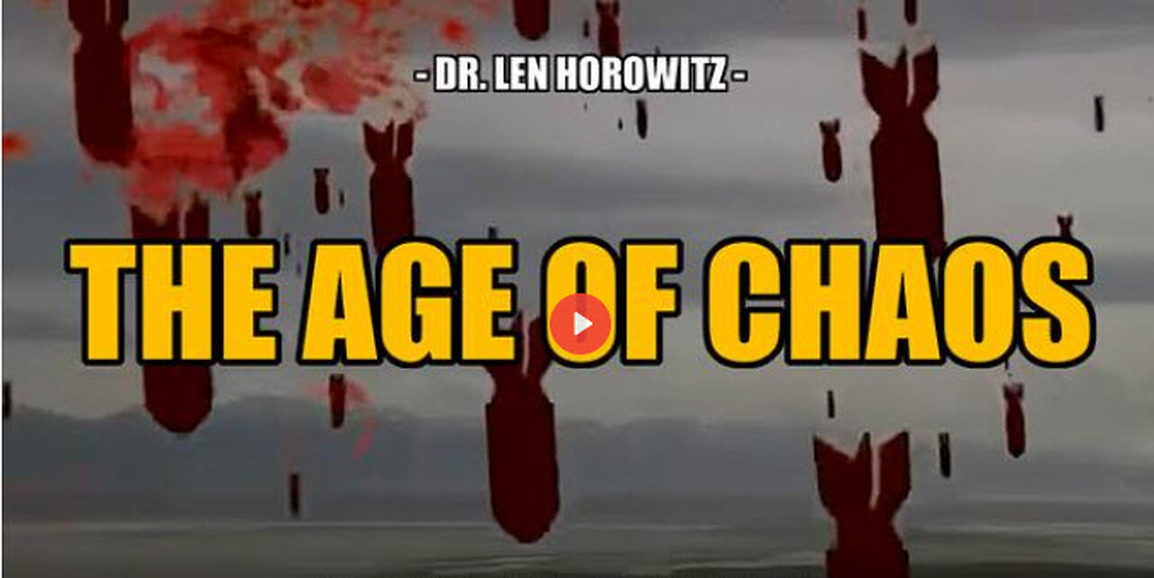 SGT REPORT - THE AGE OF CHAOS -- Dr. Len Horowitz