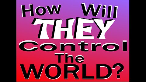 How Will They Control The World - God Logic #6