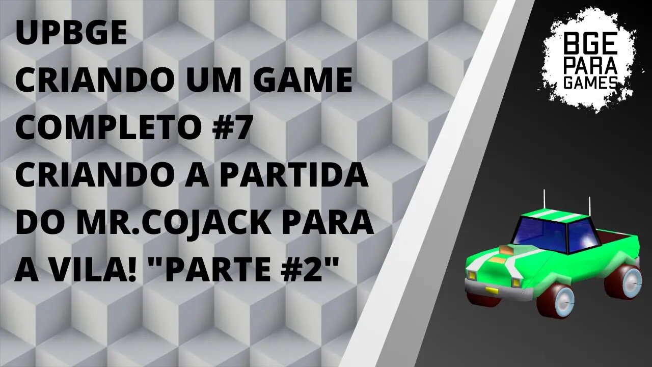 UPBGE CRIANDO UM GAME COMPLETO #7 CRIANDO A PARTIDA DO MR.COJACK PARA A VILA! _PARTE #2