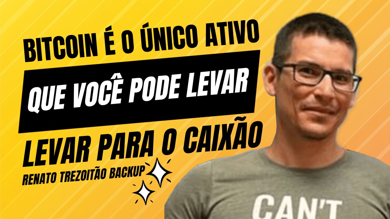 BITCOIN É O ÚNICO ATIVO QUE VOCÊ PODE LEVAR PARA O CAIXÃO - Renato Trezoitão