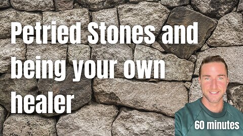 petrified Stones and being your own healer