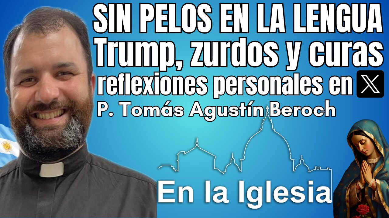 SIN PELOS EN LA LENGUA, TRUMP, ZURDOS Y CURAS, REFLEXIONES PERSONALES EN X. P. TOMÁS AGUSTÍN BEROCH