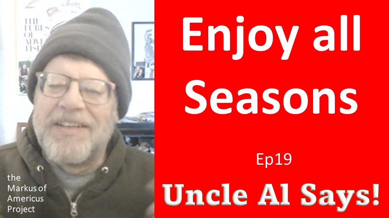 Enjoy all Seasons - Uncle Al Says! ep19