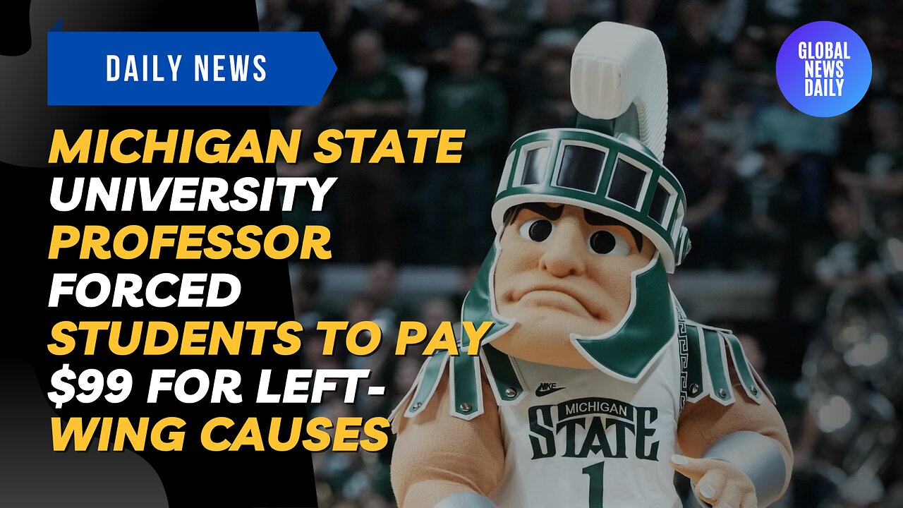 Michigan State University Professor Forced Students to Pay $99 for Left-Wing Causes