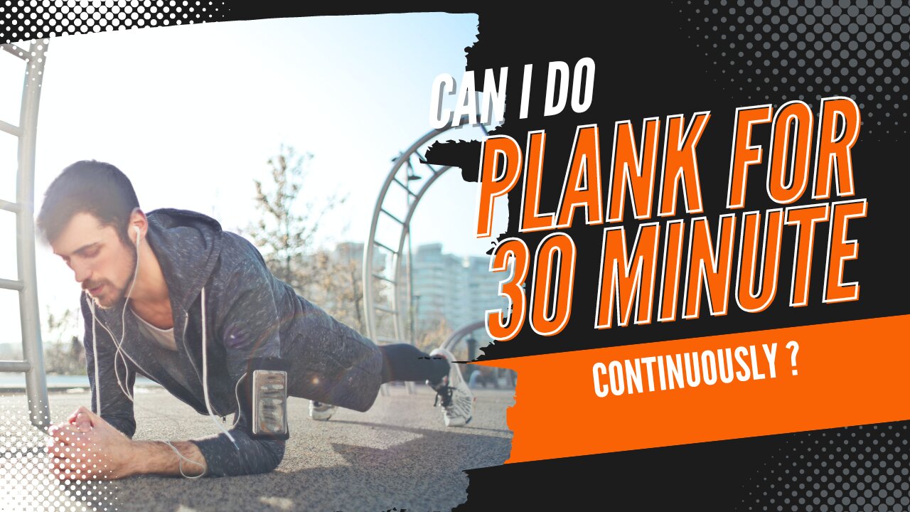 Unlock Your Potential: Can You Plank for 30 Minutes Per Day?