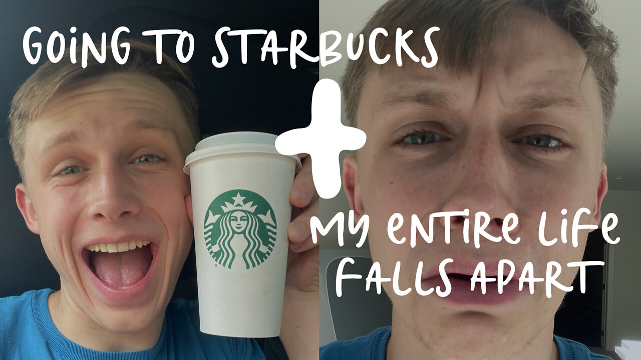 going to starbucks + my entire life falls apart (comedy sketch)