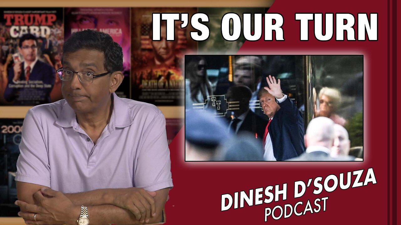 IT’S OUR TURN Dinesh D’Souza Podcast Ep552