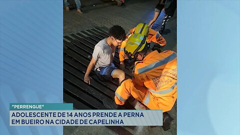 "Perrengue": Adolescente de 14 Anos Prende a Perna em Bueiro na Cidade de Capelinha.