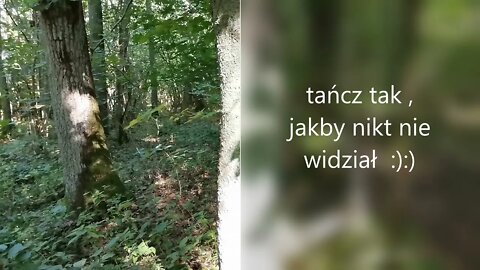 tańcz tak , jakby nikt nie widział ... :):) Anna Budzik