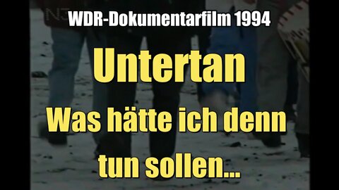 Untertan - Was hätte ich denn tun sollen (WDR I Dokumentarfilm I 1994)