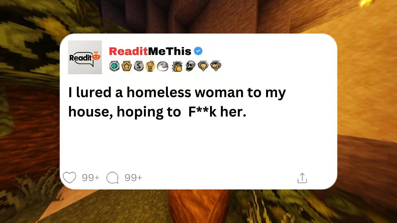 I lured a homeless woman to my house, hoping to f**k her.