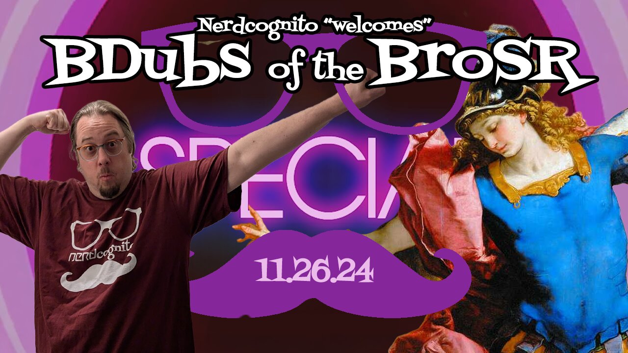 SPECIAL Nerdcognito - Episode 252: BDubs of the BrOSR?!?