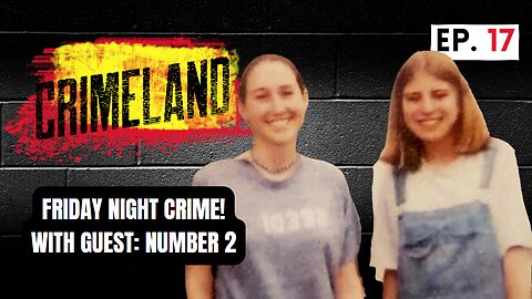 Friday Night Crime! With Guest Number 2! Crimeland Episode 17