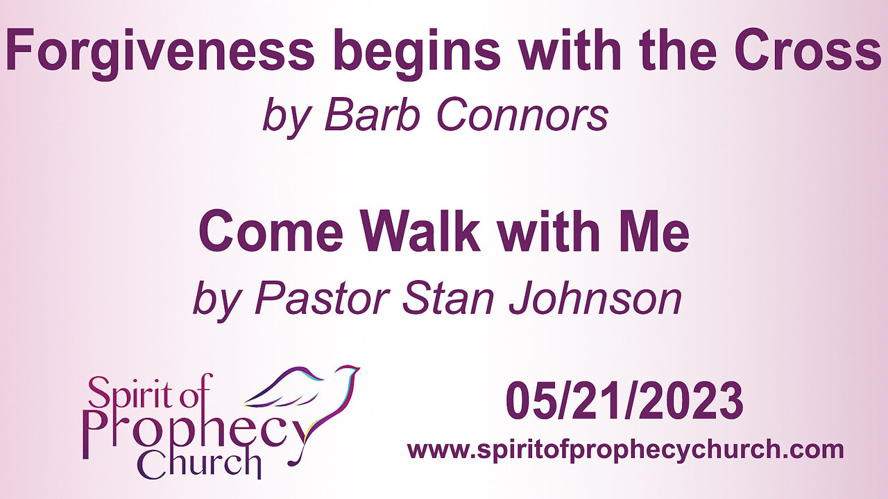 Forgiveness starts with the Cross / Come Walk with Me 05/21/2023