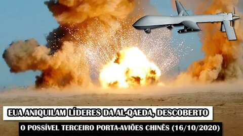 EUA Aniquilam Líderes Da Al-Qaeda, Descoberto O Possível Terceiro Porta-Aviões Chinês (16/10/2020)