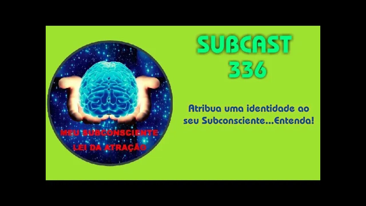 SUBCAST 336 - Atribua uma identidade ao seu Subconsciente...Entenda!!!!