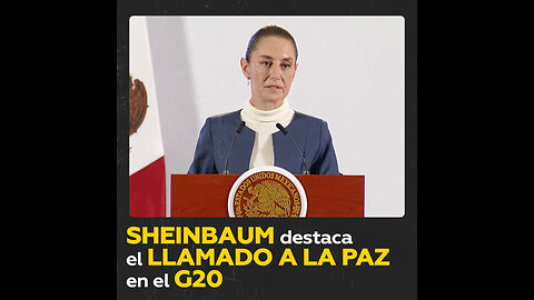 Sheinbaum: El llamado a la paz es lo más importante en la cumbre del G20