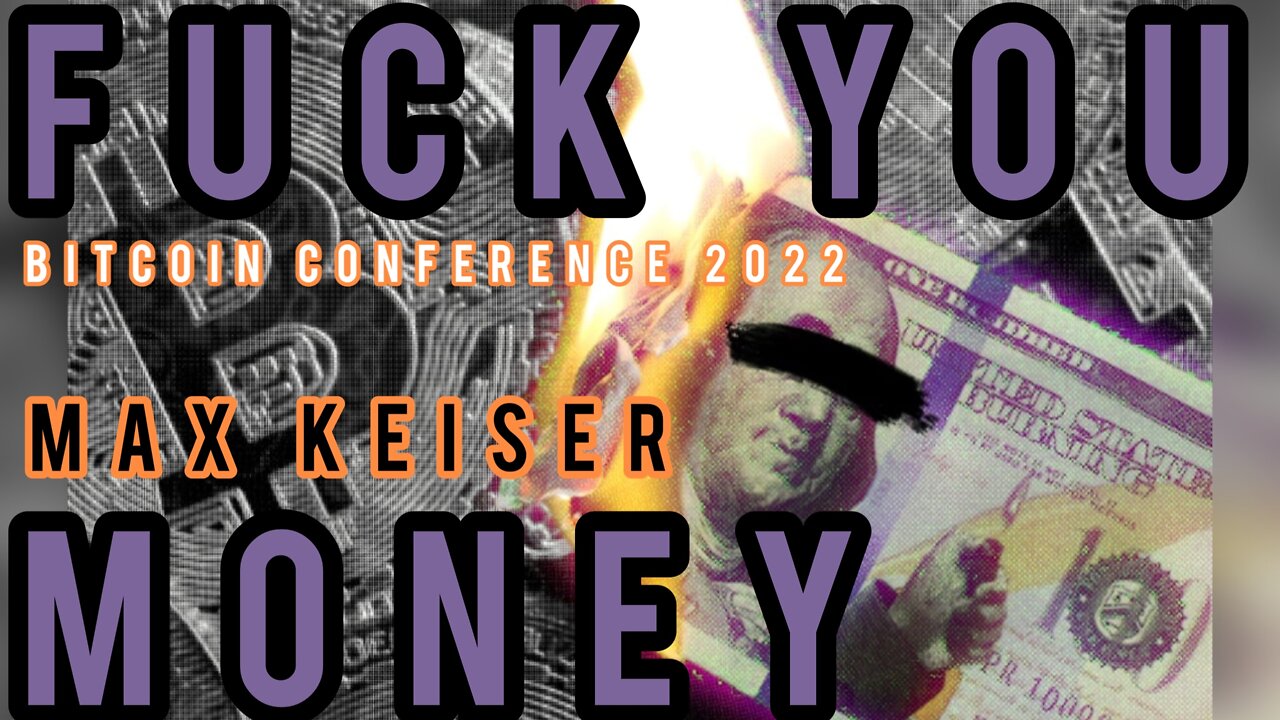 Fuck You Money - With Max Keiser - Bitcoin Conference 2022