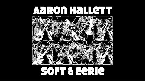 "Soft & Eerie" an Original Album by Aaron Hallett