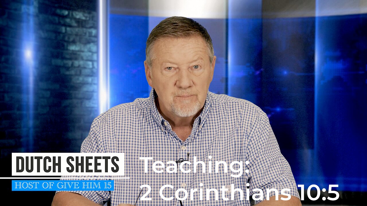 Dutch Sheets on 2 Corinthians 10:5