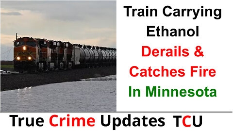 Train Carrying Ethanol Derails & Catches Fire In Minnesota