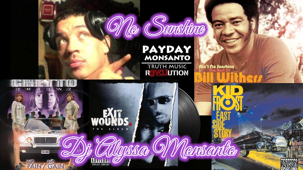 Dj Alyssa - No Sunshine(Remix)Bill Withers, Payday Monsanto, Ghetto Twiinz, Scarface, Kid Frost, & DMX