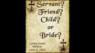 Servant? Friend? Child? Or Bride? Curtis Coker, Willmar, June 3, 2023