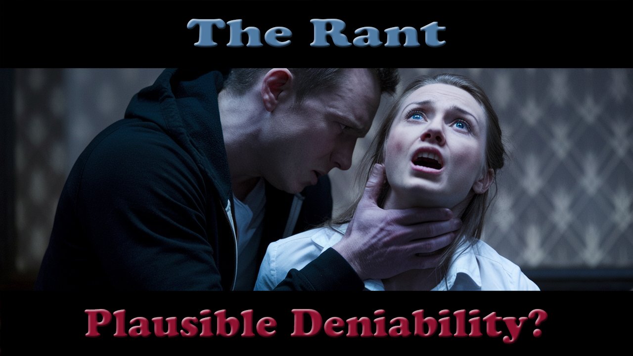 The Rant-Plausible Deniability?